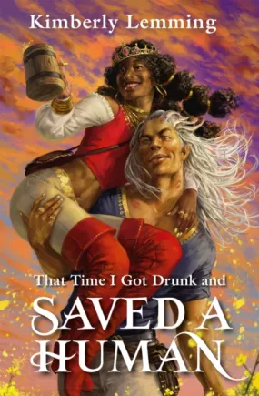 That Time I Got Drunk And Saved A Human (Mead Mishaps 3), Kimberly Lemming